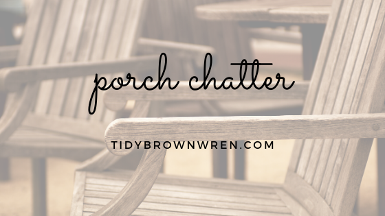 Porch chatter/tidybrownwren.com